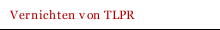 Vernichten von TLPR